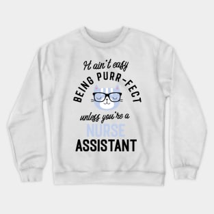 Nurse Assistant Cat Gifts for Cat Lovers - It ain't easy being Purr Fect Crewneck Sweatshirt